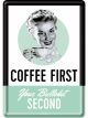 Nostalgic-Art Licensed Product Metal Card Coffee First 10 cm L x 14cm W