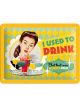 Nostalgic-Art Licensed Product Small Metal Sign I Used to Drink 15cm W x 20cm L