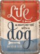Nostalgic-Art Licensed Small Metal Sign Life is Better with a Dog 15cmx20cm